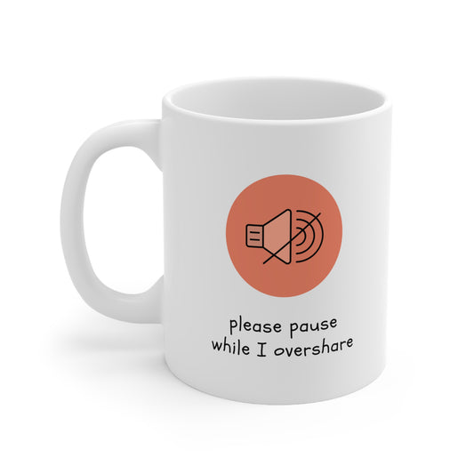 Oversharer Ceramic Mug